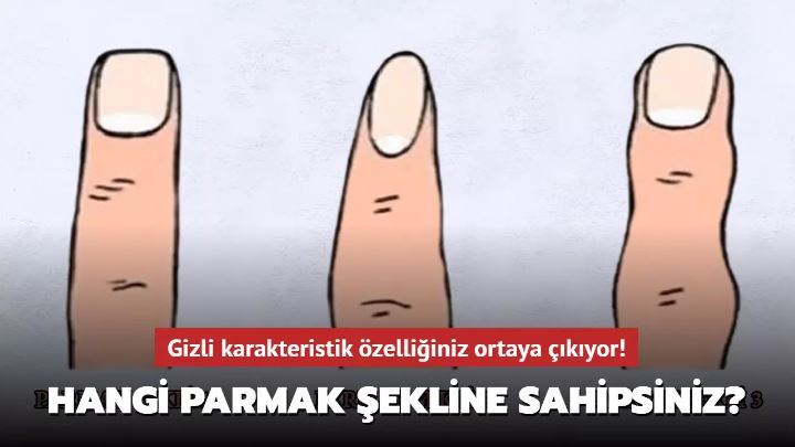 Hangi parmak şekline sahipsiniz? Kişilik testi: Gizli karakteristik özelliğiniz ortaya çıkıyor