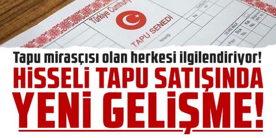 Tapu mirasçısı olan herkesi ilgilendiriyor! 