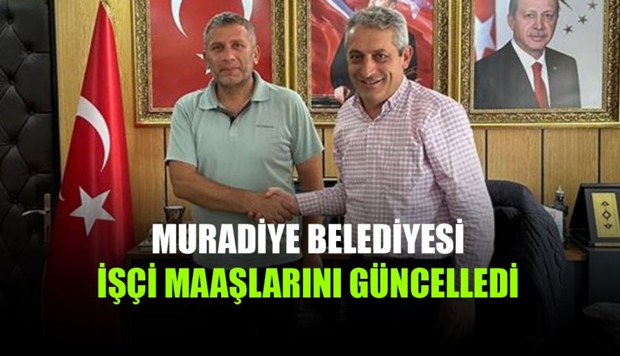 Muradiye Belediyesi, İşçi Maaşlarını Artırarak Personeline Destek Sağlıyor