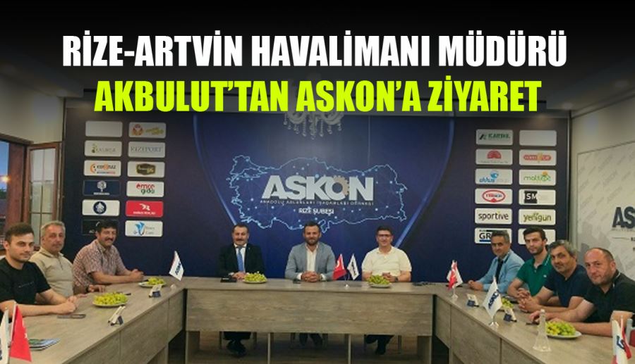 RİZE-ARTVİN HAVALİMANI MÜDÜRÜ AKBULUT’TAN ASKON’A ZİYARET