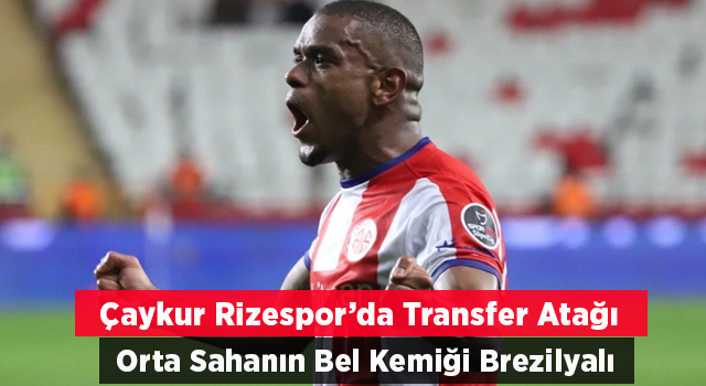 Çaykur Rizespor, Brezilyalı Yıldızı İkna Etme Çabasında