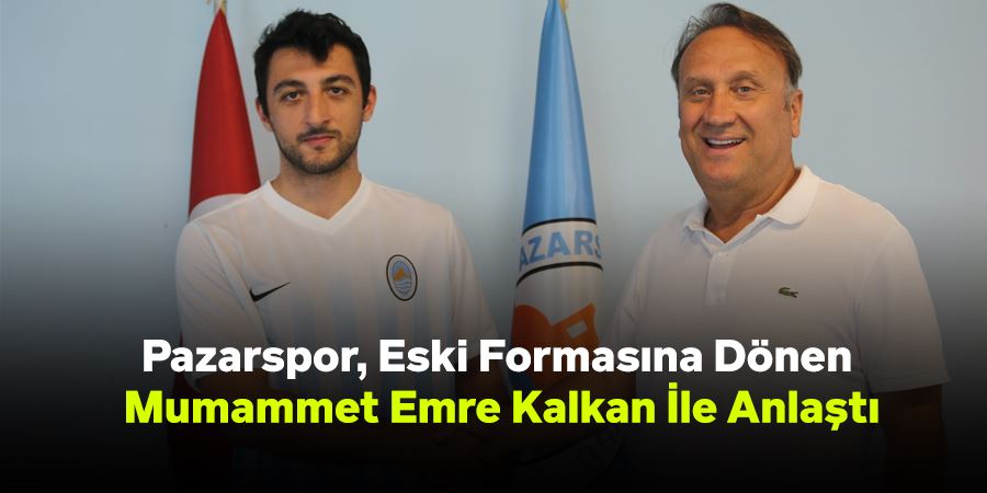 Pazarspor, Eski Formasına Dönen Mumammet Emre Kalkan İle Anlaştı