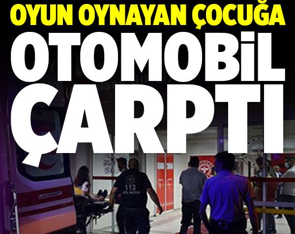 Oyun oynayan çocuğa otomobil çarptı!