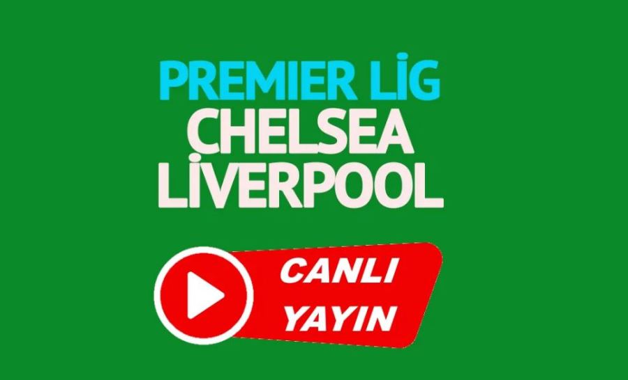 Chelsea Liverpool maçı canlı izle