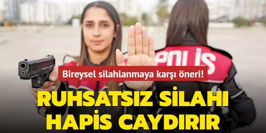 Ruhsatsız silahı hapis caydırır 