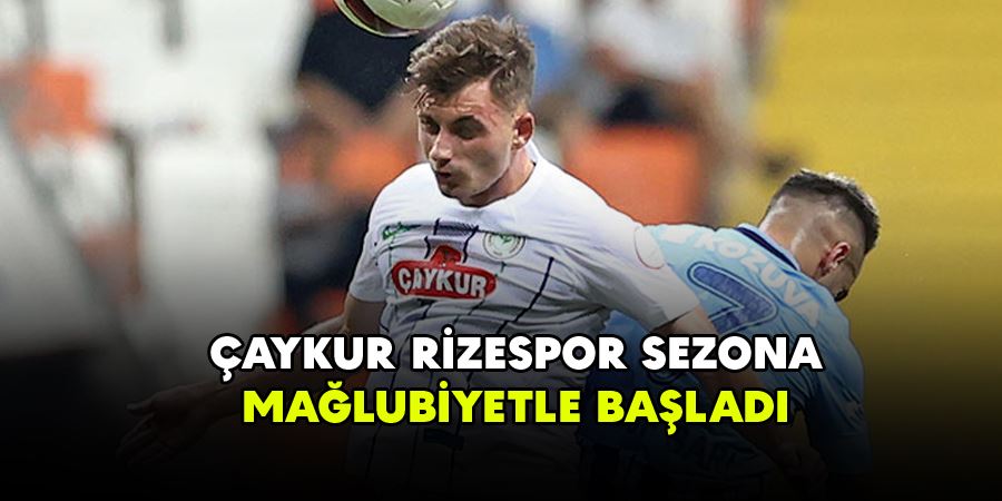 Rizespor mağlubiyetle başladı 