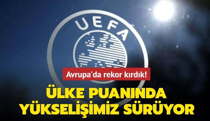 Ülke puanında yükselişimiz sürüyor!