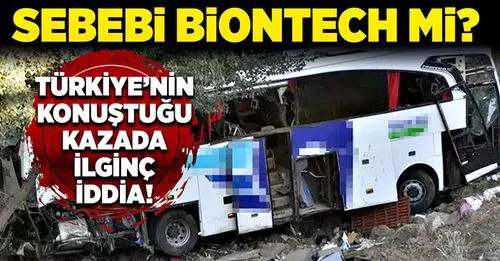 Türkiye’nin konuştuğu kazada ilginç iddia! Sebebi BİoNTech mi?