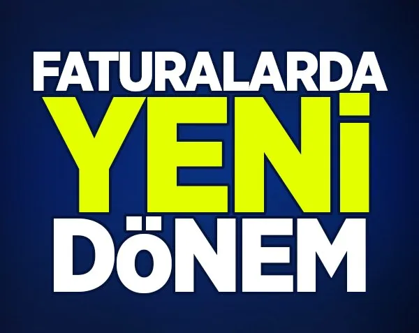 Faturalarda yeni dönem