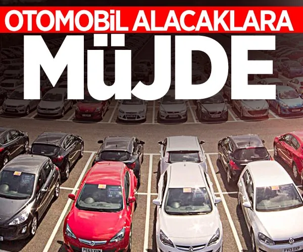 Otomobil alacaklara büyük müjde!