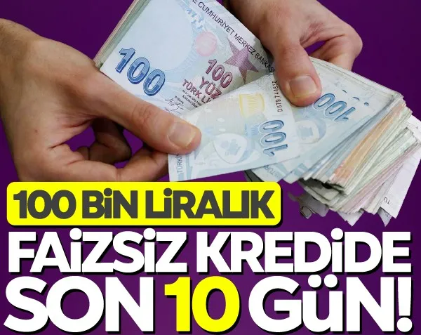 100 Bin TL faizsiz kredi! Son 9 gün... İşte başvuru şartları