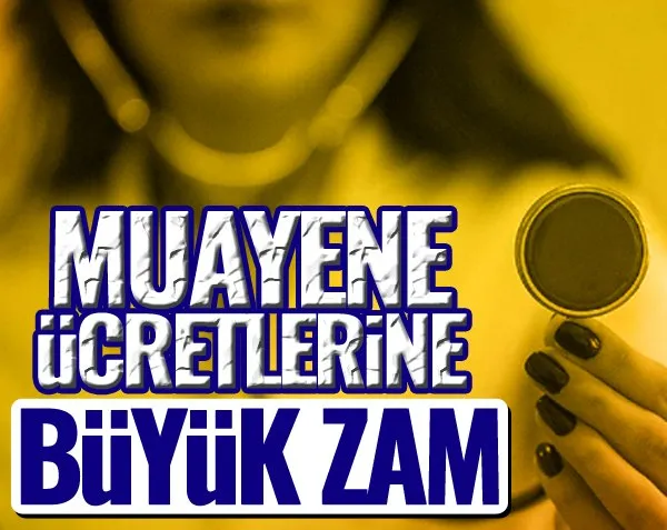 Muayene ücretlerine büyük zam!