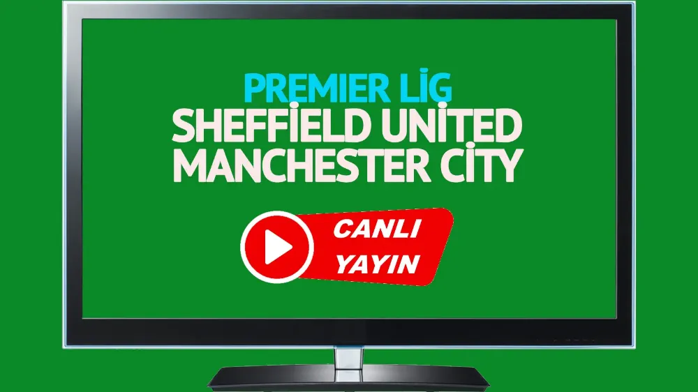  Sheffield United Manchester City İngiltere Premier Lig maçı canlı izle