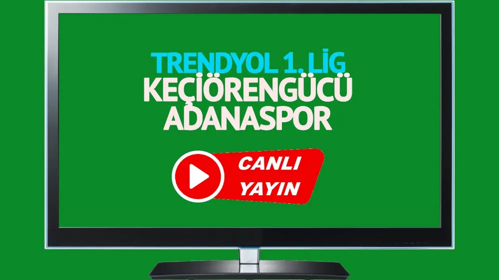 Keçiörengücü Adanaspor Trendyol 1. Lig maçı canlı izle