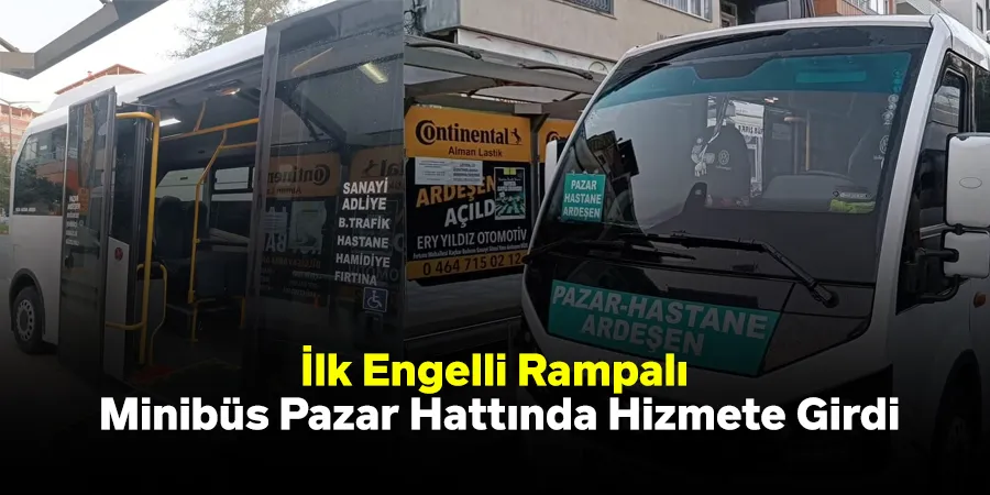 İlk Engelli Rampalı Minibüs Pazar Hattında Hizmete Girdi