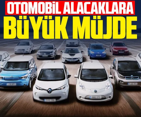 Otomobil alacaklara büyük müjde!