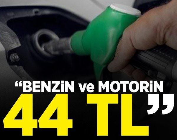 Benzin ve motorin 44 TL mi olacak?