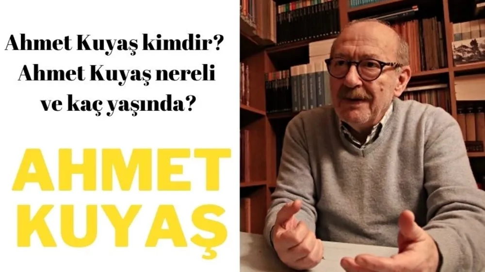 Ahmet Kuyaş nereli ve kaç yaşında?