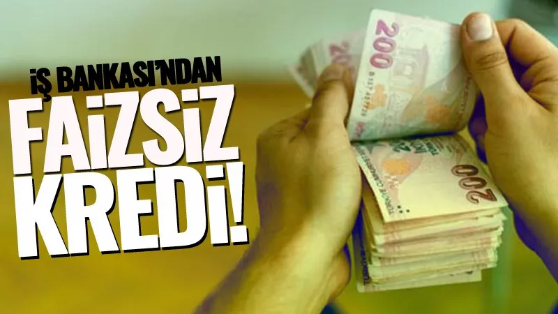  İş Bankasından sıfır faizli kredi...