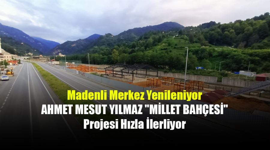 Madenli Merkez Yenileniyor: AHMET MESUT YILMAZ 