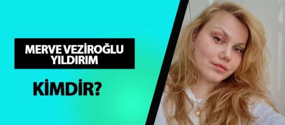 Youtuber Merve Veziroğlu Yıldırım kaç yaşında, nereli?