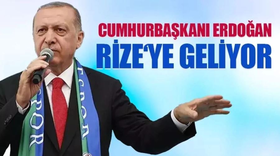 Cumhurbaşkanı Erdoğan, Rize’de Toplu Açılışlar Gerçekleştirecek