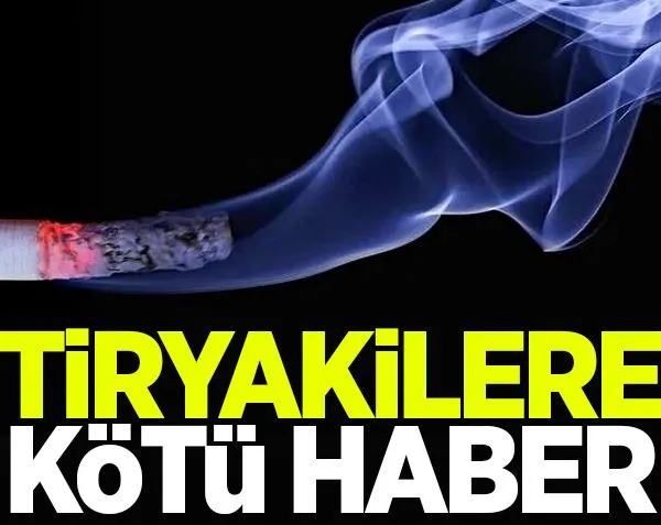 Tiryakilere kötü haber!