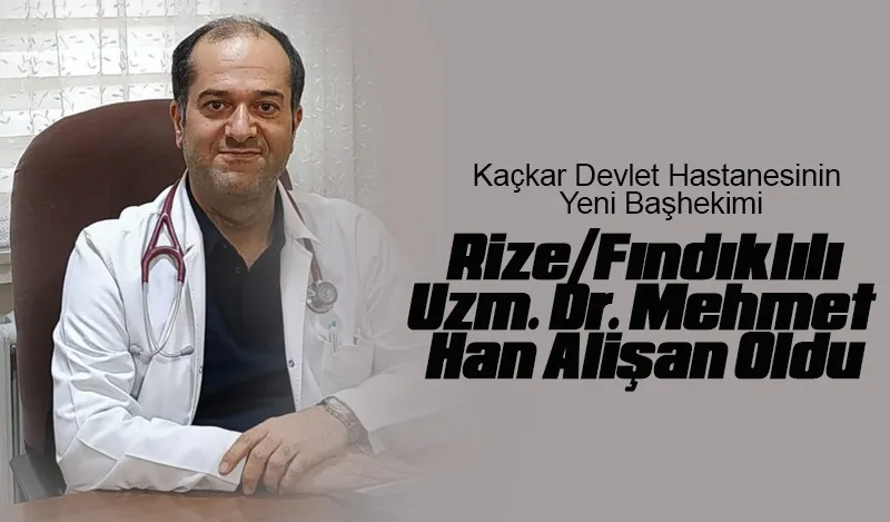 Kaçkar Devlet Hastanesinin Yeni Başhekimi Rize Fındıklılı