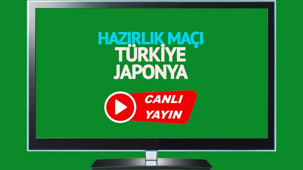 Türkiye Japonya hazırlık maçı canlı izle