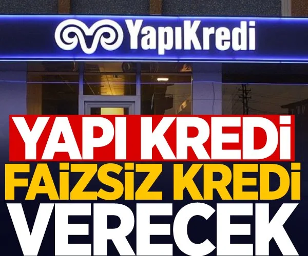 Yapı Kredi bankası faizsiz kredi verecek!