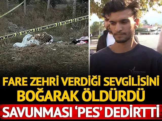 Fare zehri verdiği sevgilisini boğarak öldürmüştü! Savunması 