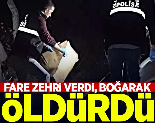 Fare zehri verdiği sevgilisini boğarak öldürdü!