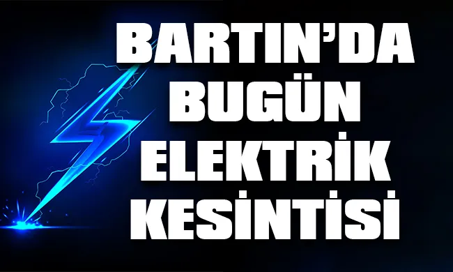 Bartın’da 15 Eylül 2023 Cuma günü elektrik kesintisi hangi bölge, ilçe ve mahallelerde yaşanacak?