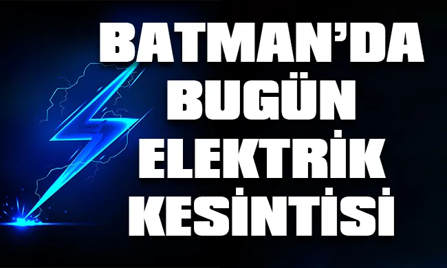 Batman’da 15 Eylül 2023 Cuma günü elektrik kesintisi hangi bölge, ilçe ve mahallelerde yaşanacak?