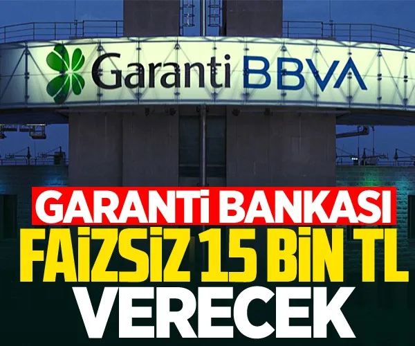 Garanti Bankası faizsiz 15 bin TL verecek!