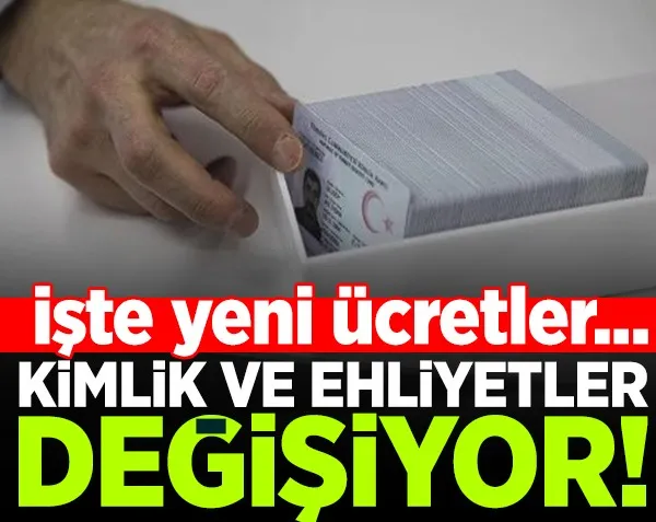 Kimlik ve ehliyetler değişiyor! İşte yeni ücreti...