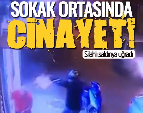 Sokak ortasında cinayet! Silahlı saldırıya uğradı