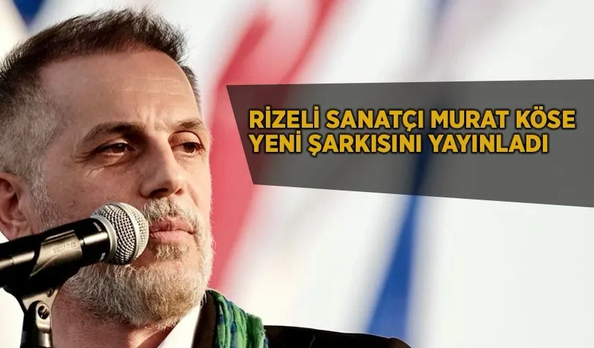 Rizeli Sanatçı Murat Köse Yeni Şarkısını Yayınladı