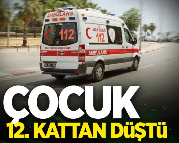 Çocuk 12. kattan düştü