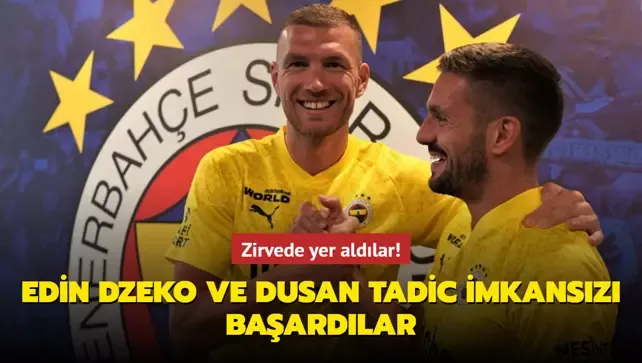 Edin Dzeko ve Dusan Tadic Zirvede yer aldılar!