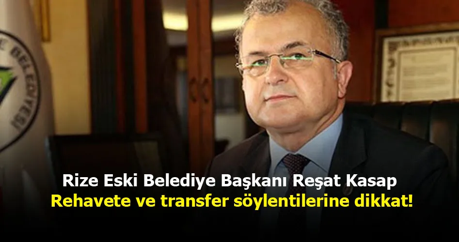 Rize Eski Belediye Başkanı Reşat Kasap: Rehavete ve transfer söylentilerine dikkat!