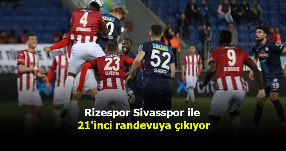 Rizespor Sivasspor ile 21