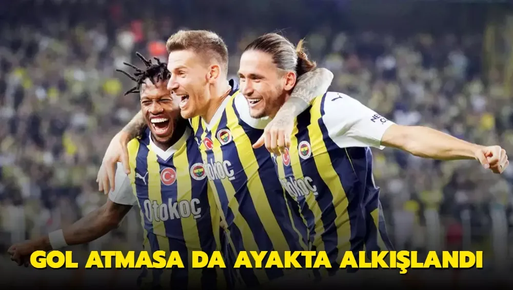 Gol atmasa da ayakta alkışlandı