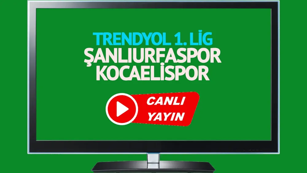 Şanlıurfaspor Kocaelispor Trendyol 1. Lig maçı canlı izle