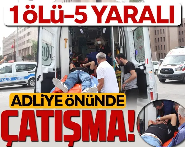 Adliye önünde çatışma! 1 ölü 5 yaralı