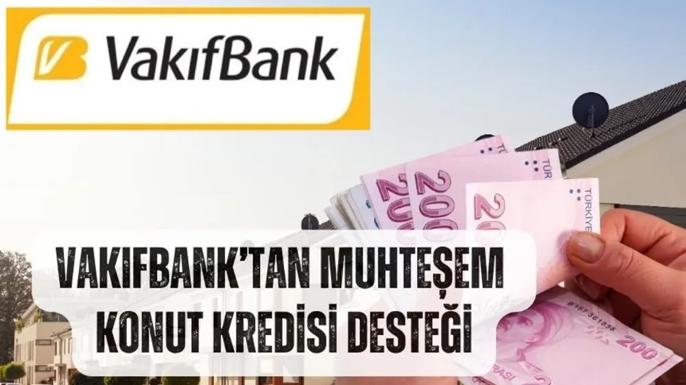 Vakıfbank Konut Kredisi Kampanyası İle Herkes Ev Sahibi Olma Şansı Bulacak