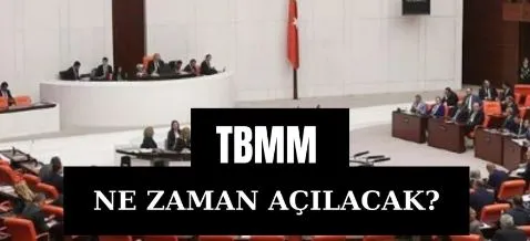 Meclis ne zaman açılacak? 