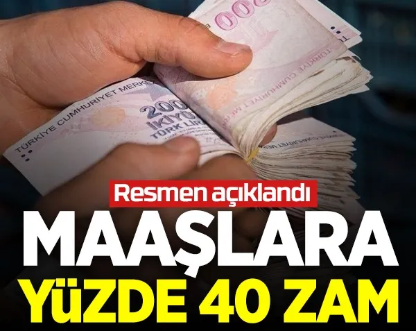 Maaşlara yüzde 40 zam!