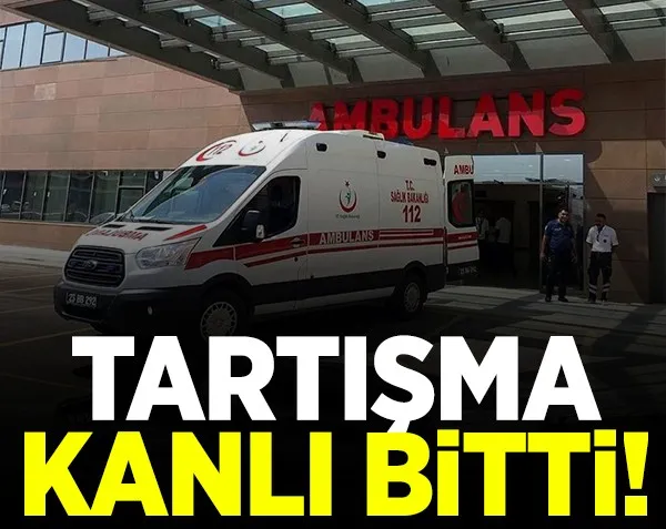 Tartışma kanlı bitti! Feci ölüm...