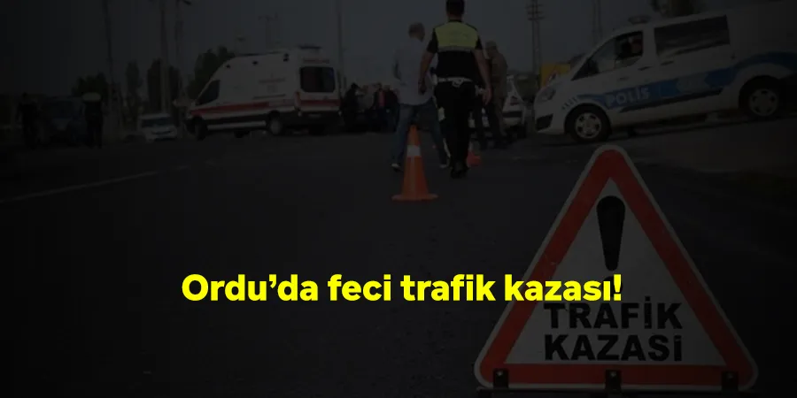 Ordu’da feci trafik kazası: Çok sayıda ölü var